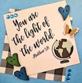You are the light of the world - Matt. 5:14