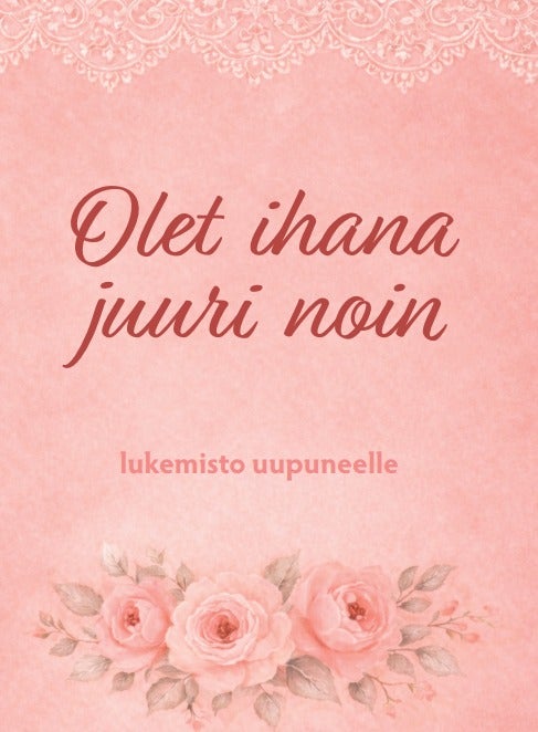 Olet ihana juuri noin &ndash;lukemisto uupuneelle